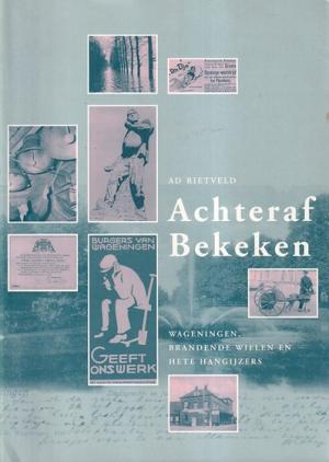 Achteraf bekeken. Wageningen, brandende wielen en hete hangijzers