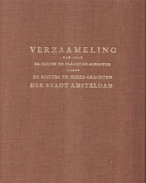 Verzaameling van alle de huizen en prachtiuge gebouwen langs de Keizers en Heere-Grachten der stadt Amsterdam