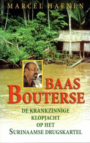 Baas Bouterse. De krankzinnige klopjacht op het Surinaamse drugskartel