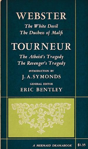 Webster. The white devil . The Duchess of Malfi. Tourneur. The atheist's tragedy. The revenger's tragedy