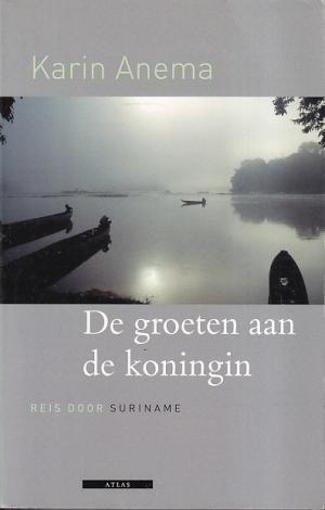De groeten aan de koningin. Reis door Suriname.