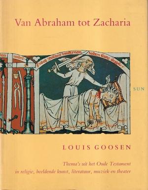 Van Abraham tot Zacharia. Thema's uit het Oude Testament in religie, beeldende kunst, literatuur en theater