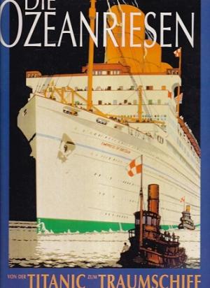 Die Ozeanriesen von der Titanic zum Traumschiff