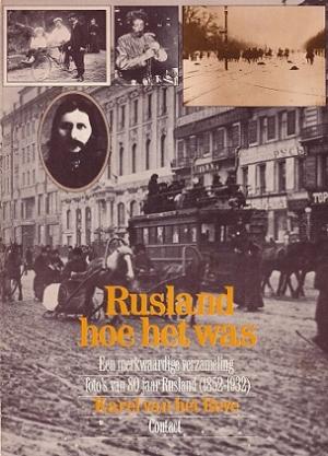 Rusland hoe het was. Een merkwaardige verzameling foto's van 80 jaar Rusland (1852-1932)