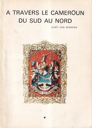 A travers le Cameroun du sud au nord. Voyages et explorations dans l'arrière-pays de 1889 à 1891