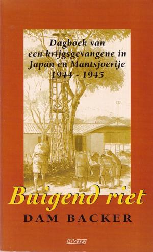 Buigend riet. Dagboek van een krijgsgevangene in Japan en Mantsjoerije 1944-1945