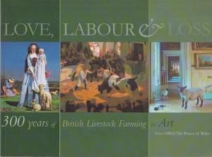 Love, Labour & loss. 300 years of British Livestock Farming inart.