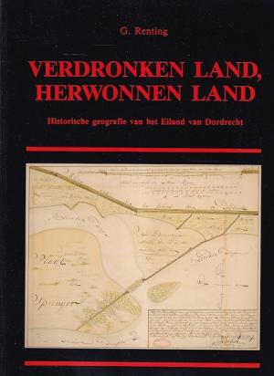Verdronken land, herwonnen land. Historische geografie van het Eiland van Dordrecht