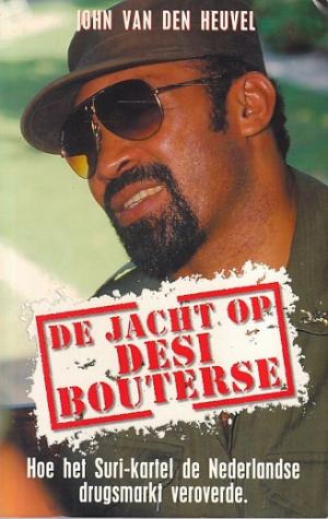 De jacht op Desi Bouterse. Hoe het Suri-kartel de Nederlandse drugsmarkt veroverde.