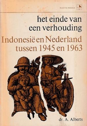 Het einde van een verhouding. Indonesië en Nederland tussen 1945 en 1963