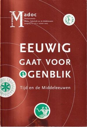 Madoc. Tijdschrift over de Middeleeuwen. Jaargang 17, nr 4. Thema : Eeuwig gaat voor ogenblik. Tijd in de Middeleeuwen