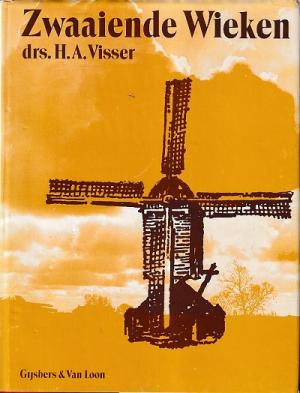 Zwaaiende wieken. Over de geschiedenis en het bedrijf van de windmolens in Nederland
