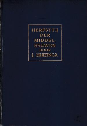 Herfsttij der Middeleeuwen. Studie over levens- en gedachtenvormen der veertiende en vijftiende eeuw in Frankrijk en De Nederlanden.