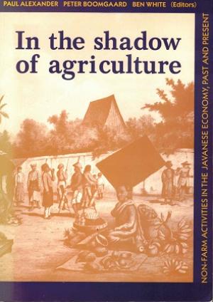 In the shadow of agriculture. Non-farm activities in the javanese economy, past and present.