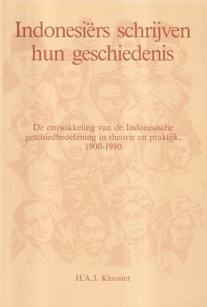 Indonesiërs schrijven hun geschiedenis. De ontwikkeling van de Indonesische geschiedbeoefening in theorie en praktijk, 1900-1980
