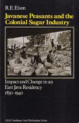 Javanese peasants and the colonial sugar industry. Impact and change in an East Java residency 1830-1940.