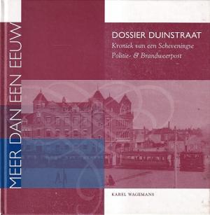Dossier Duinstraat. Kroniek van een Scheveningse Politie- & Brandweerpost