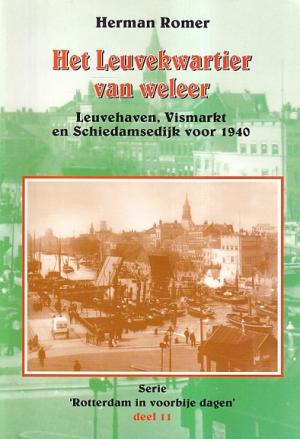 Het Leuvekwartier van weleer. Leuvehaven, Vismarkt en Schiedamsedijk voor 1940.