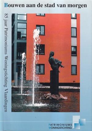 Bouwen aan de stad van morgen. 85 jaar Patrimonium Woningstichting Vlaardingen.