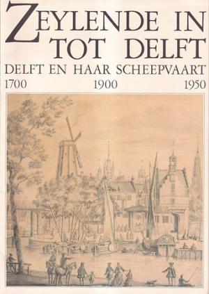 Zeylende in tot Delft. Delft en haar scheepvaart 1700 1900 1950