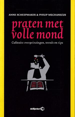 Praten met volle mond. Culinaire overpeinzingen, trends en tips
