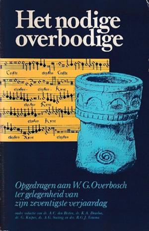 Het nodige overbodige. Opgedragen aan W.G. Overbosch ter gelegeheid van zijn zeventigste verjaardag.