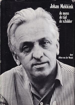 Johan Mekkink. De mens-de tijd-de schilder.