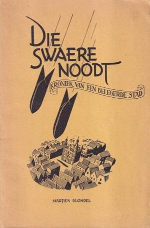 Die swaere noodt. Kroniek van een belegerde stad (Venlo)