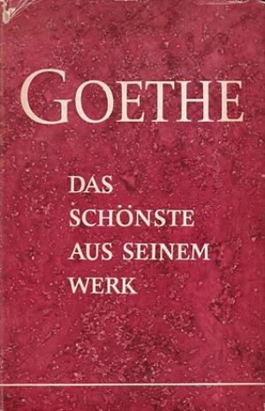 Goethe. Das schönste aus seinem Werk.