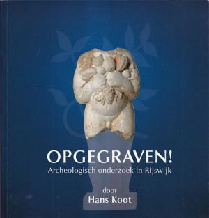 Opgegraven ! Archeologisch onderzoek in Rijswijk