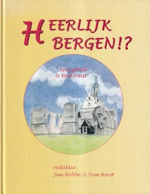Heerlijk Bergen !?. Bergen, Bergen aan Zee, Bergermeer en binnenduinrand: terugblik en toekomst