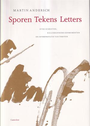 Sporen Tekens Letters. Over schriften, kalligrafische experimenten en interpretatie van teksten