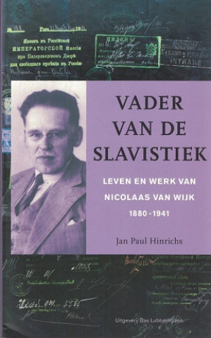 Vader van de slavistiek. Leven en werk van Nicolaas van Wijk 1880-1941