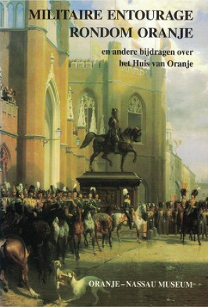Militaire entourage rondom Oranje en andere bijdragen over het Huis van Oranje.