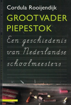 Grootvader Piepestok. Een geschiedenis van Nederlandse schoolmeesters