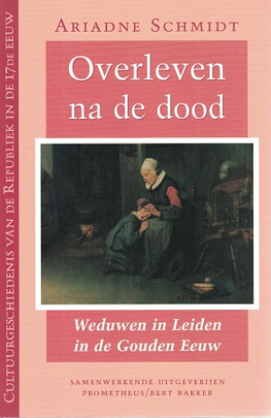 Overleven na de dood. Weduwen in Leiden in de Gouden Eeuw.