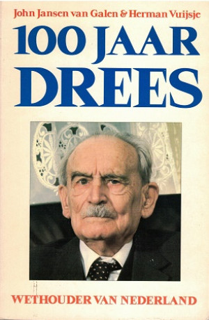 100 jaar Drees. Wethouder van Nederland.