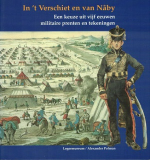 In 't Verschiet en van Nâby. Een keuze uit vijf eeuwen militaire prenten en tekeningen