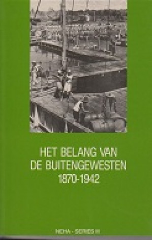 Het belang van de buitengewesten. Economische expansie en koloniale staatsvorming in de Buitengewesten van Nederlands-Indië 1870-1942.
