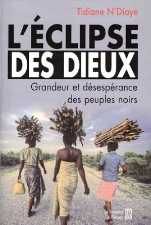 L'Éclipse des dieux. Grandeur et désespérance des peuples noirs