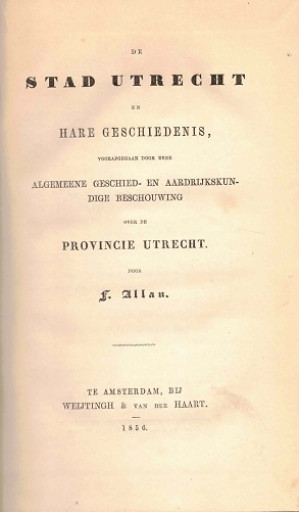 De Stad Utrecht en hare geschiedenis, algemeene geschied- en aardrijkskundige beschouwing.