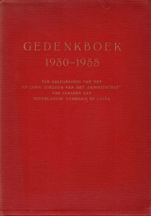 Gedenkboek 1930 - 1955. Ter gelegenheid van het 125 jarig jubileum van het genootschap van leraren aan Nederlandse gymnasia en lycea.