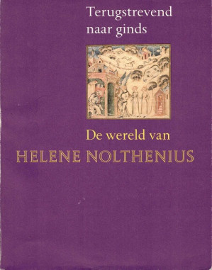 Terugstrevend naar ginds. De wereld van Helene Nolthenius.