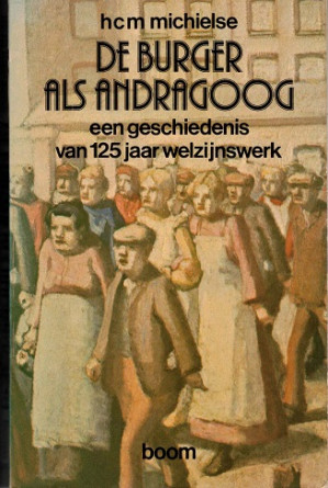 De burger als andragoog. Een geschiedenis van 125 jaar welzijnswerk