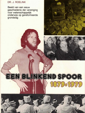 Een blinkend spoor 1879-1979. Beeld van een eeuw geschiedenis der vereniging voor wetenschappelijk onderwijs op gereformeerde grondslag.