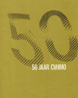 50 jaar CVHMO. Vijftig jaar vereniging van leraren bij het christelijk voorbereidend hoger en middelbaar onderwijs.