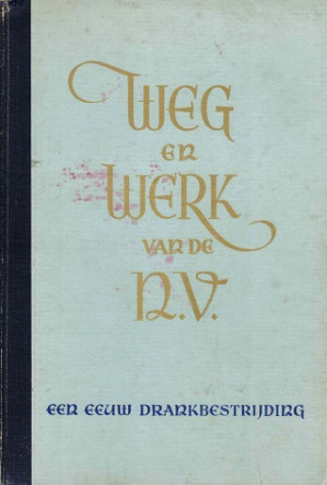 Weg en werk van de N.V.. Een eeuw drankbestrijding.