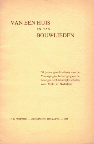 Van een huis en van bouwlieden. 50 jaren gesch van de Ver tot behartiging van de belangen der Chr scholen voor Mulo in Nederland.
