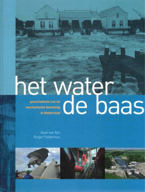 Het water de baas. Geschiedenis van de mechanische bemaling in Nederland