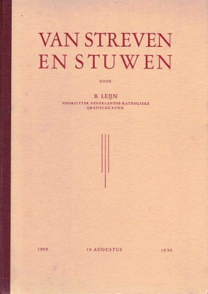 Van streven en stuwen. Een halve eeuw Katholieke arbeidersorganisatie in de grafische bedrijven.
